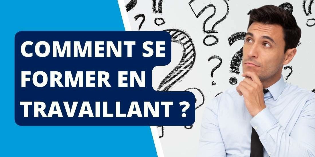Comment se former en travaillant ? Comment se former en travaillant ?