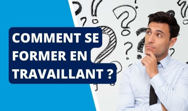 Comment se former en travaillant ?